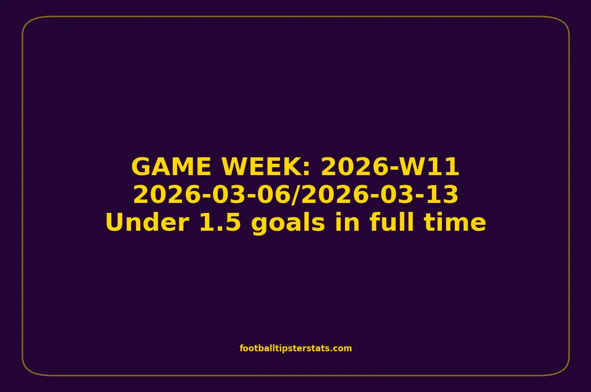 GAME WEEK 11, March 06-13, 2026 - Under 1.5 goals in full time
